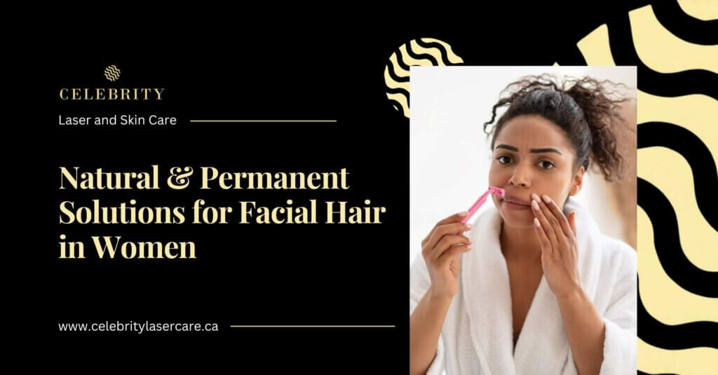 Natural & Permanent Solutions for Facial Hair in Women