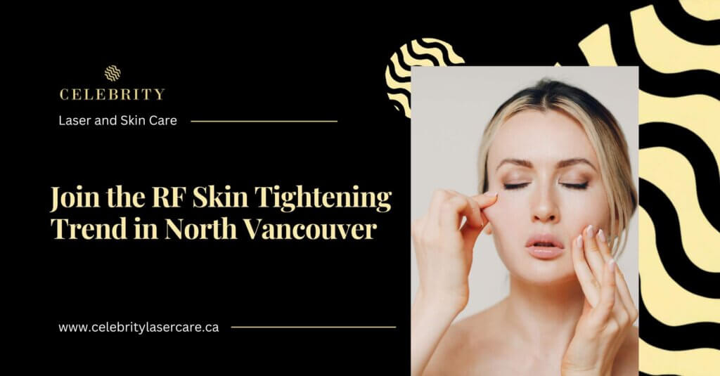 North Vancouver’s Secret to Youthful Skin: RF Tightening