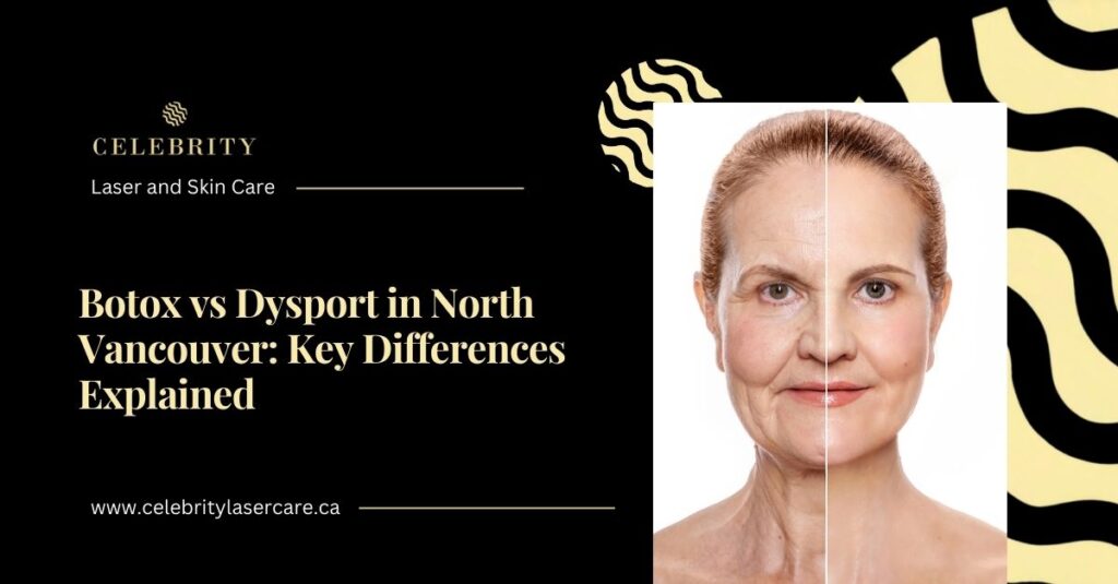 Botox vs Dysport in North Vancouver: Key Differences Explained