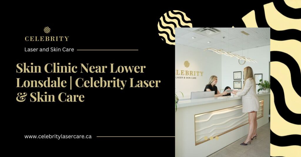 Skin Clinic Near Lower Lonsdale for Advanced Laser & Skin Treatments