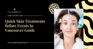 Quick Skin Treatments Before Events in Vancouver: Best No-Downtime Treatments for Glowing Skin