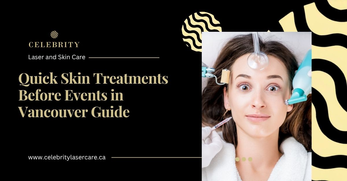 Quick Skin Treatments Before Events in Vancouver: Best No-Downtime Treatments for Glowing Skin